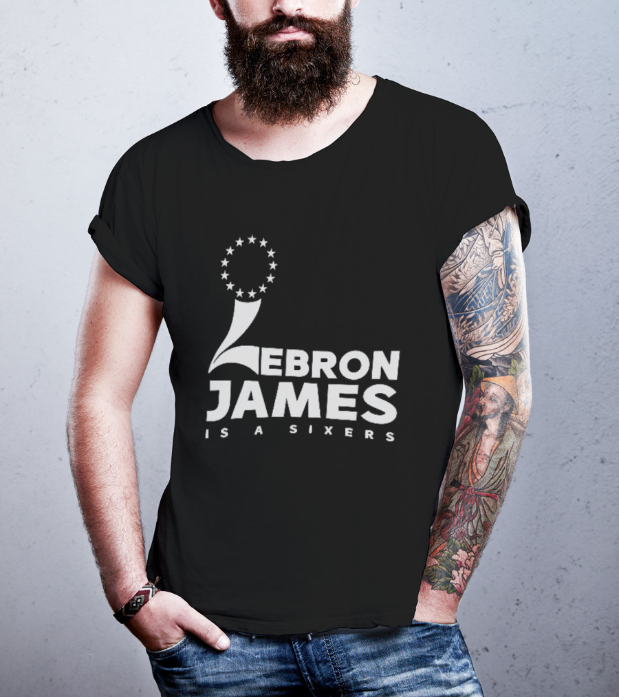 LeBron James Is A Sixers Philadelphia 76ers NBA T-Shirt