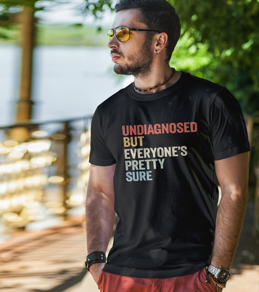 Undiagnosed But Everyone's Pretty Sure Multicolored T-Shirt