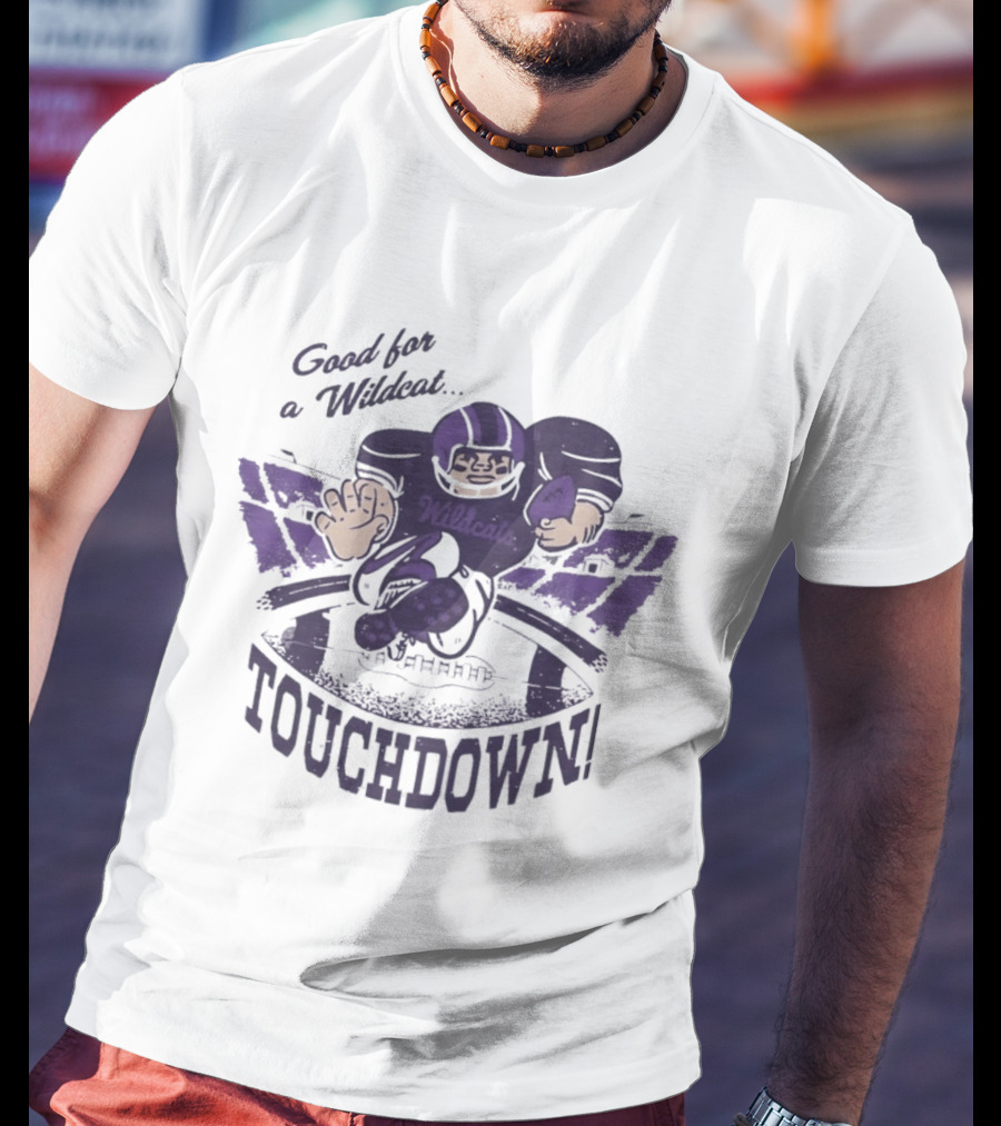 Good For A Wildcat Wildcats Touchdown Football T-Shirt