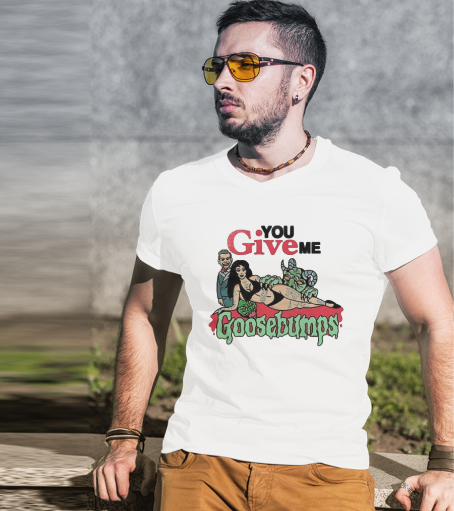 You Give Me Goosebumps Vintage Horror T-Shirt