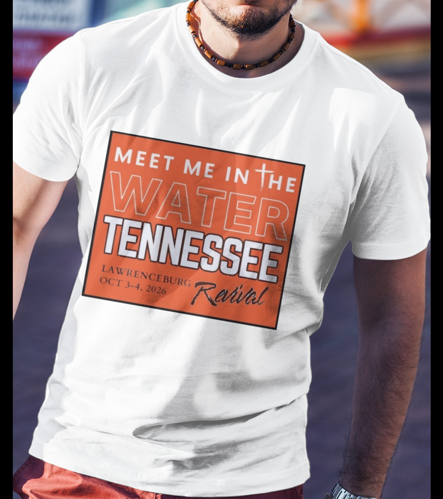 Meet Me In The Water Tennessee Lawrenceburg Revival Oct 3 4 2026 T-Shirt