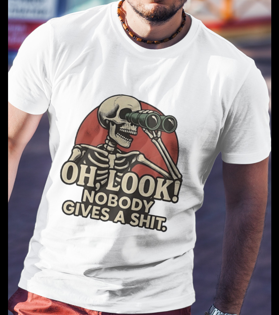 Oh Look Nobody Gives A Shit Skeleton Binoculars T-Shirt