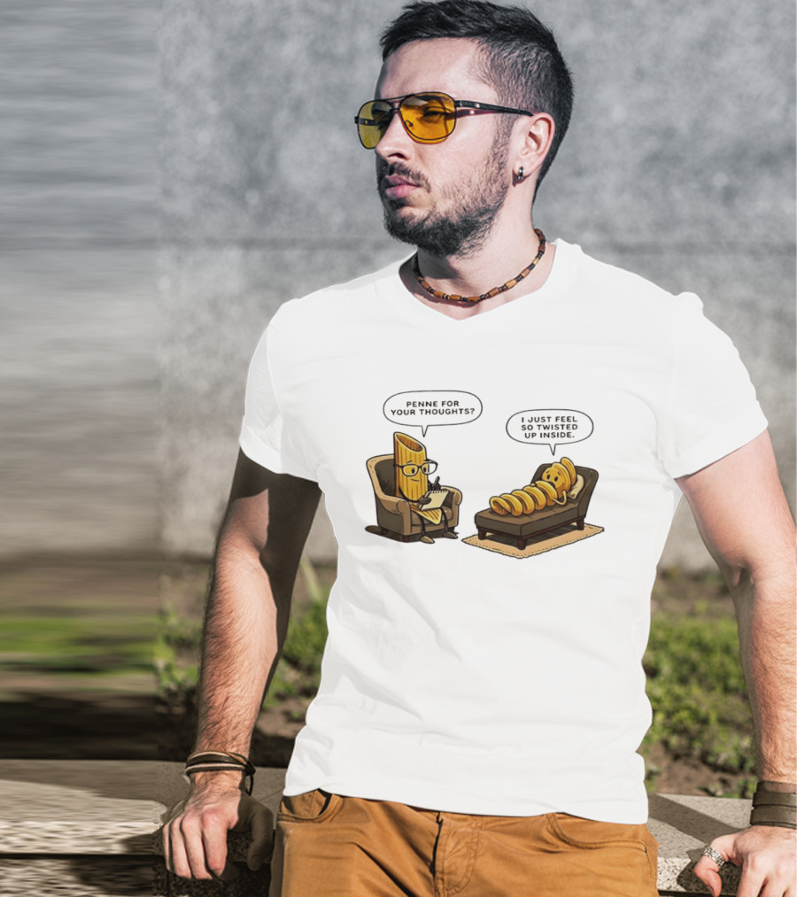 Penne For Your Thoughts I Just Feel So Twisted Up Inside Therapy Humor T-Shirt