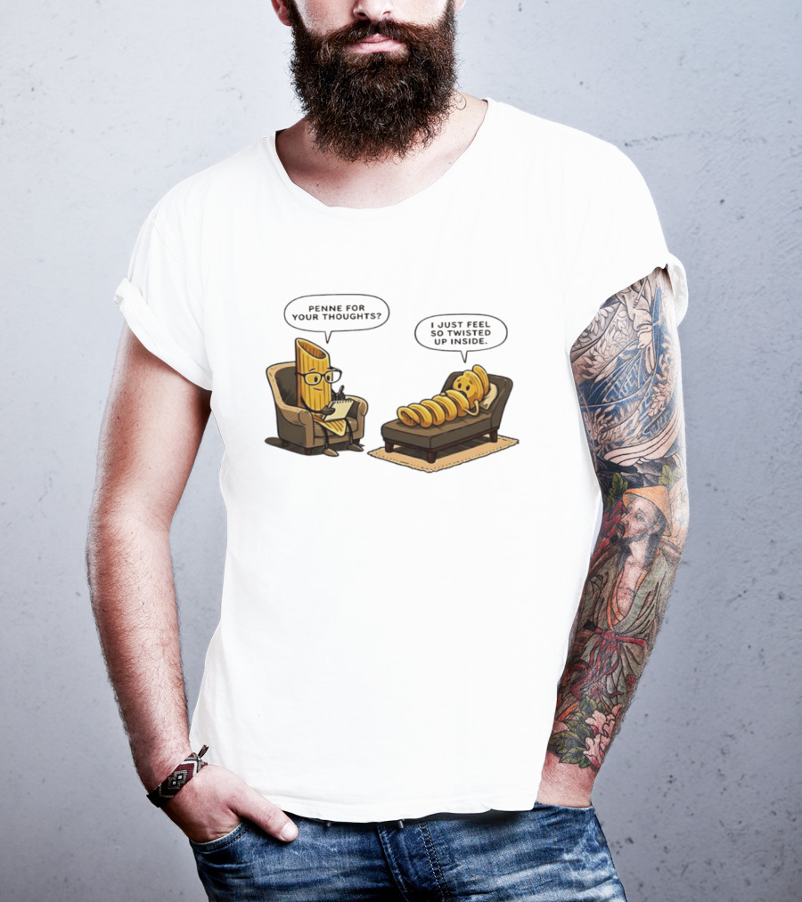 Penne For Your Thoughts I Just Feel So Twisted Up Inside Therapy Humor T-Shirt