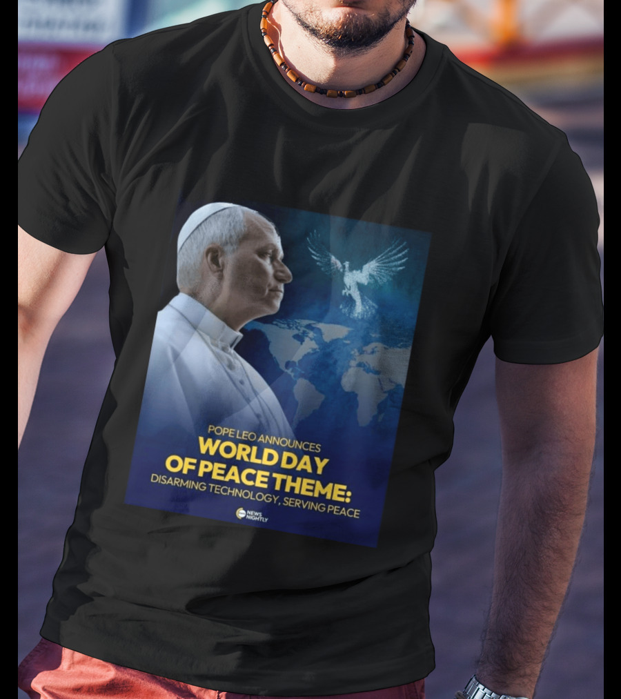 Pope Leo Announces World Day Of Peace Theme Disarming Technology Serving Peace News Nightly T-Shirt