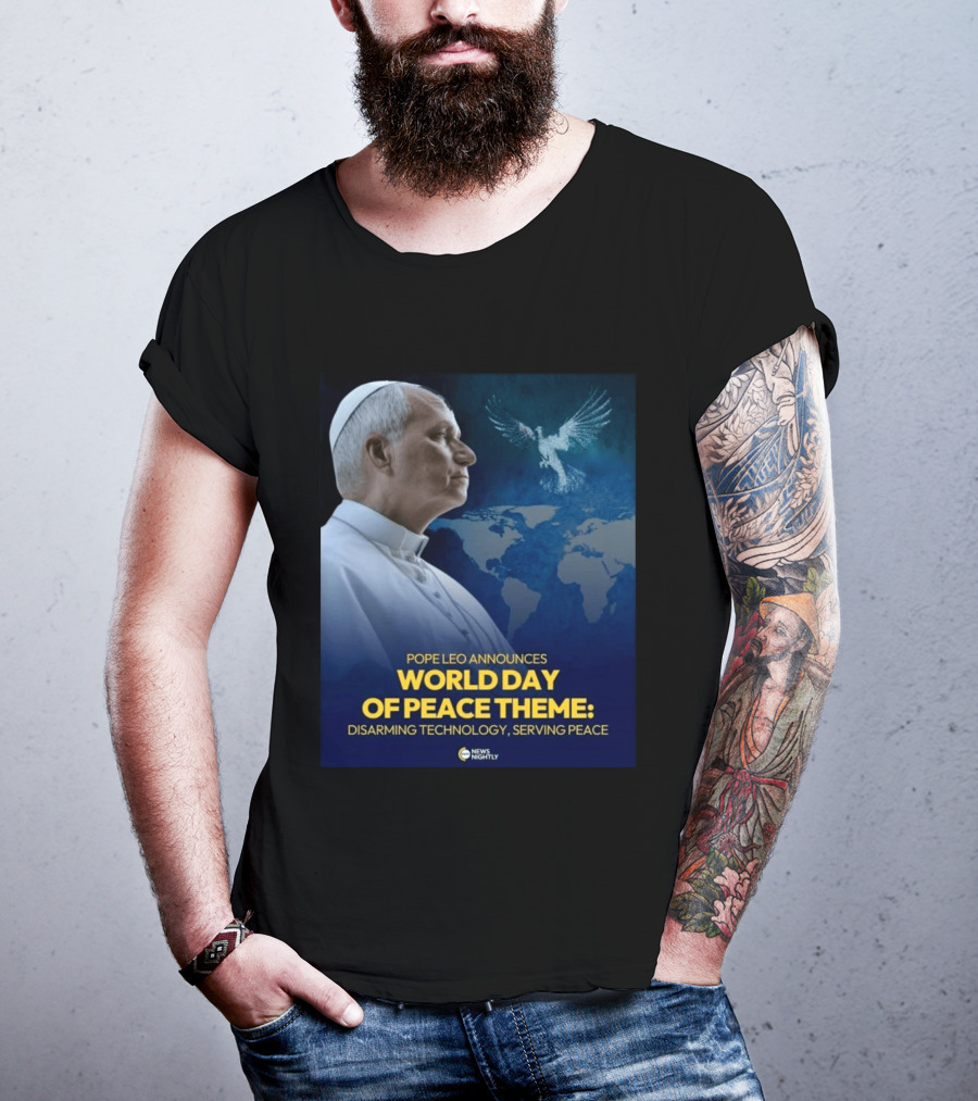 Pope Leo Announces World Day Of Peace Theme Disarming Technology Serving Peace News Nightly T-Shirt