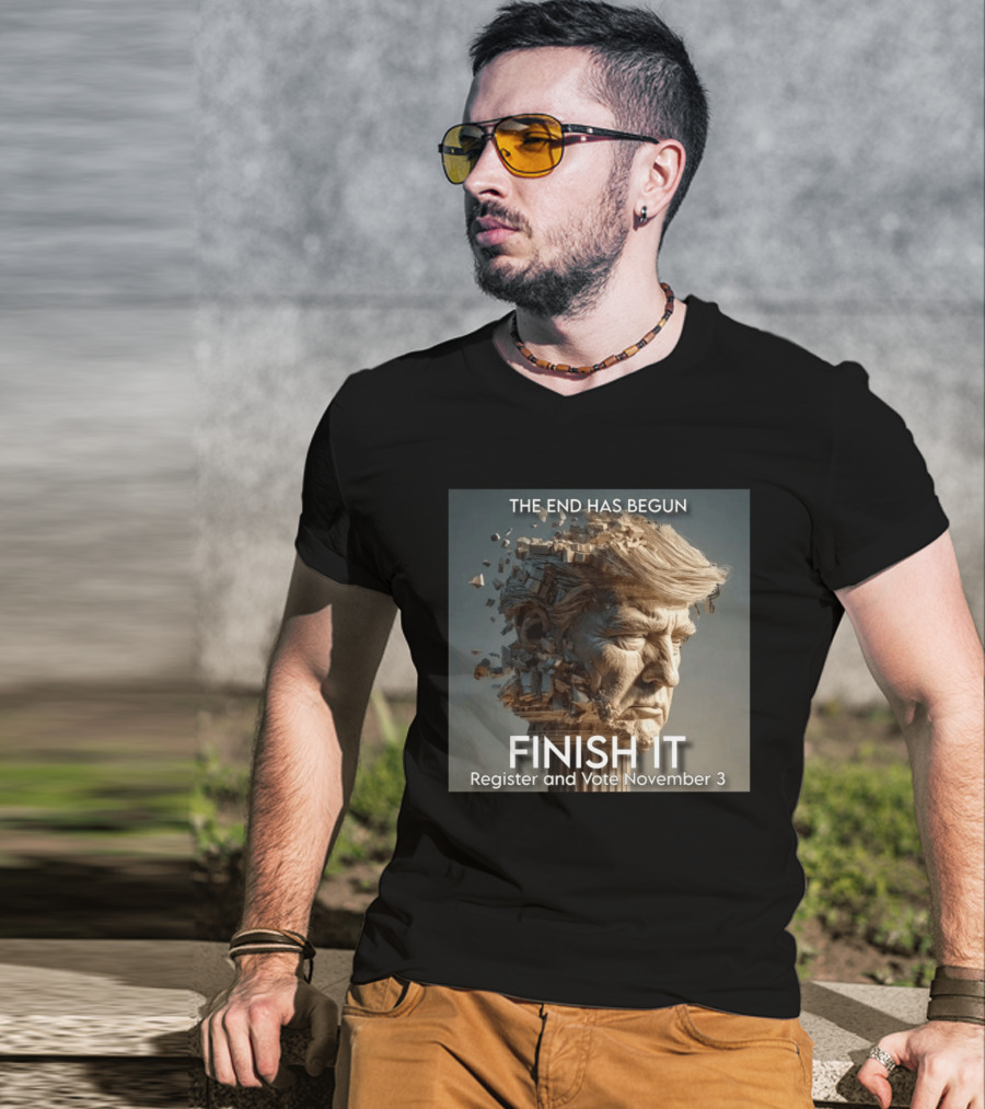 The End Has Begun Finish It Register And Vote November 3 T-Shirt