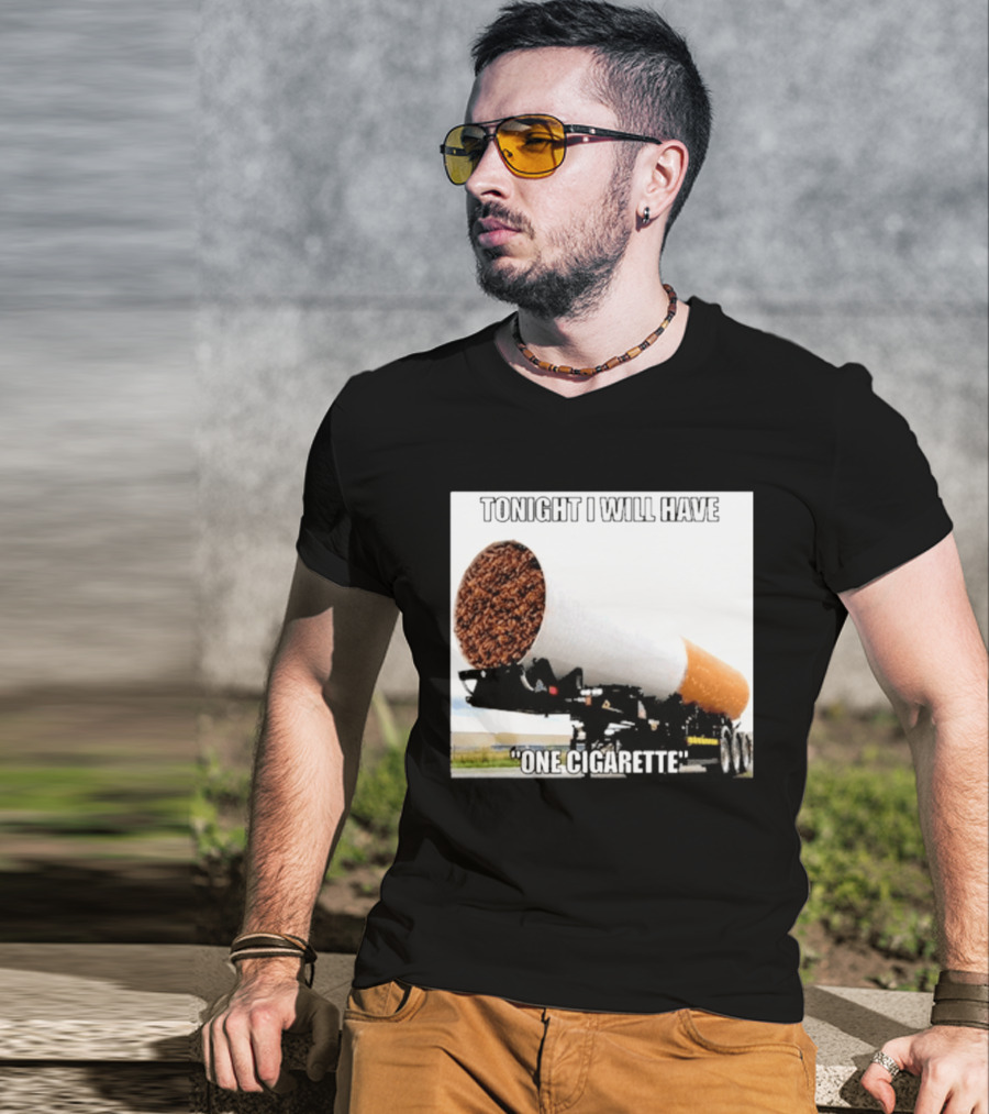 Tonight I Will Have One Cigarette Humor Truck Carrying Oversized Cigarette T-Shirt