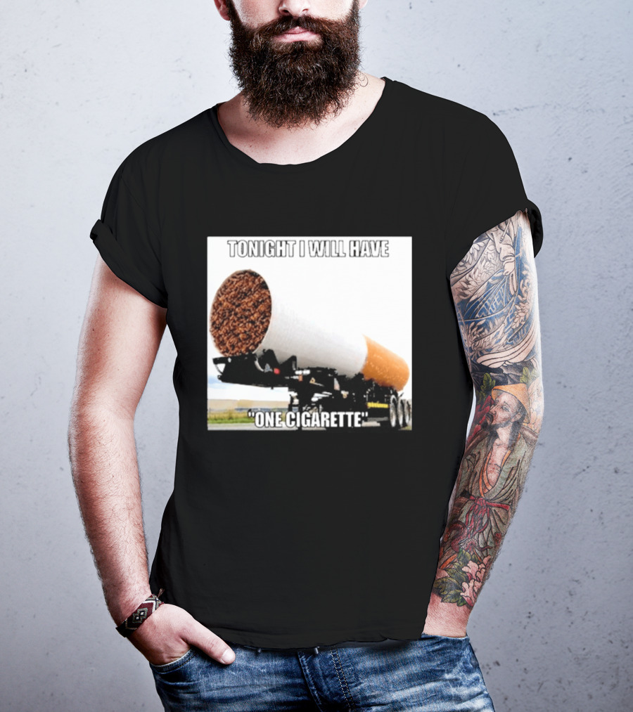 Tonight I Will Have One Cigarette Humor Truck Carrying Oversized Cigarette T-Shirt