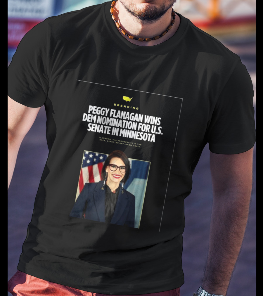 Breaking News Peggy Flanagan Wins Democratic Nomination For U.S. Senate In Minnesota Defeating Rep. Angie Craig T-Shirt