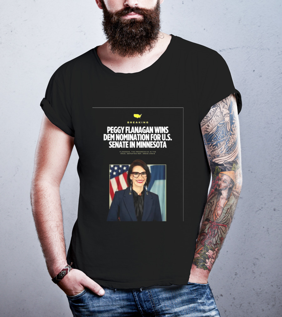 Breaking News Peggy Flanagan Wins Democratic Nomination For U.S. Senate In Minnesota Defeating Rep. Angie Craig T-Shirt