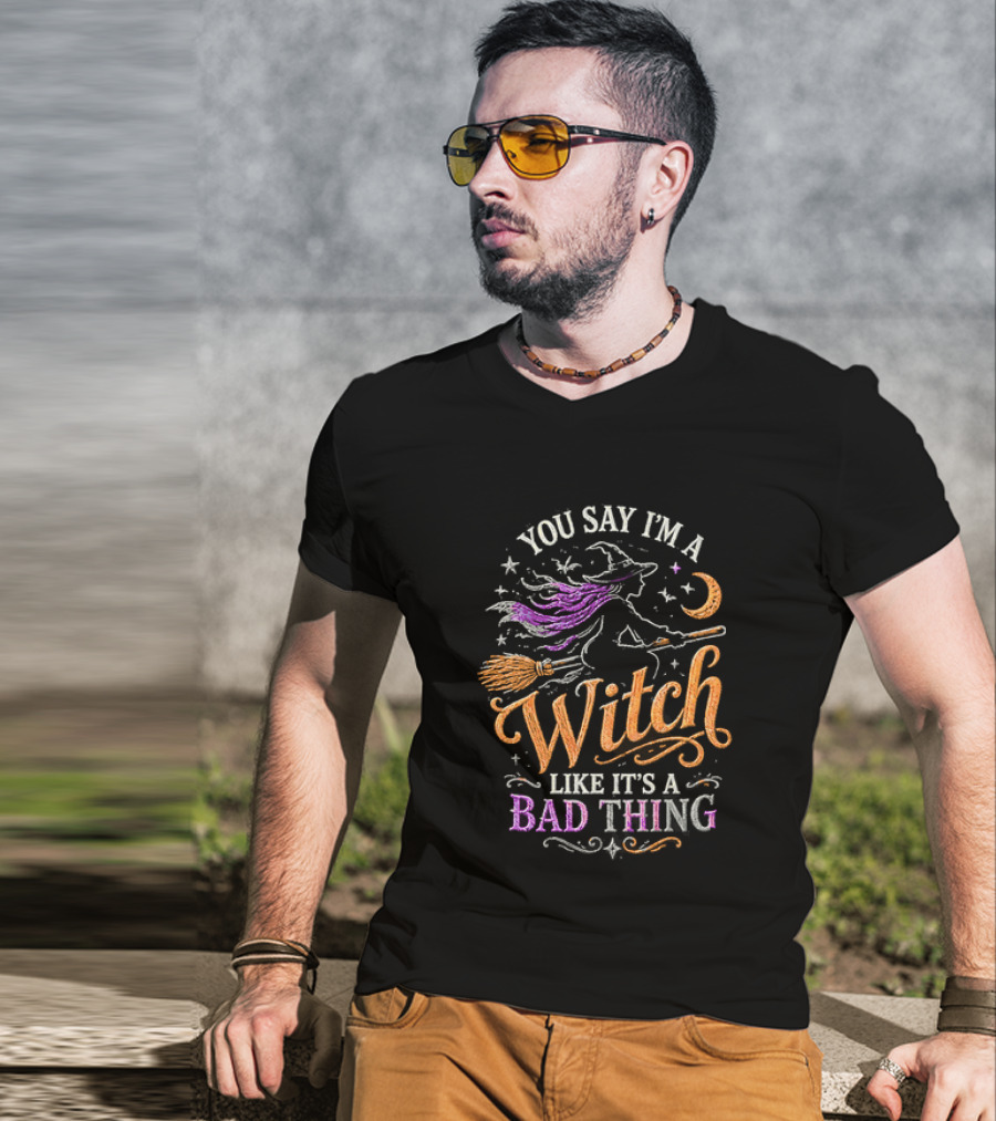 You Say I'm A Witch Like It's A Bad Thing Flying Broomstick Moon And Stars T-Shirt
