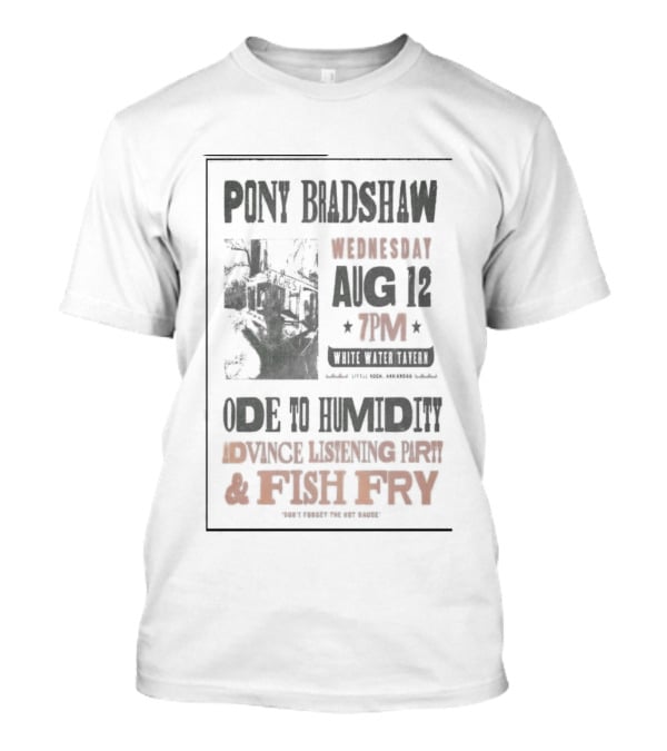 Pony Bradshaw Ode To Humidity Advance Listening Aug 12 7PM Fish Fry T-Shirt
