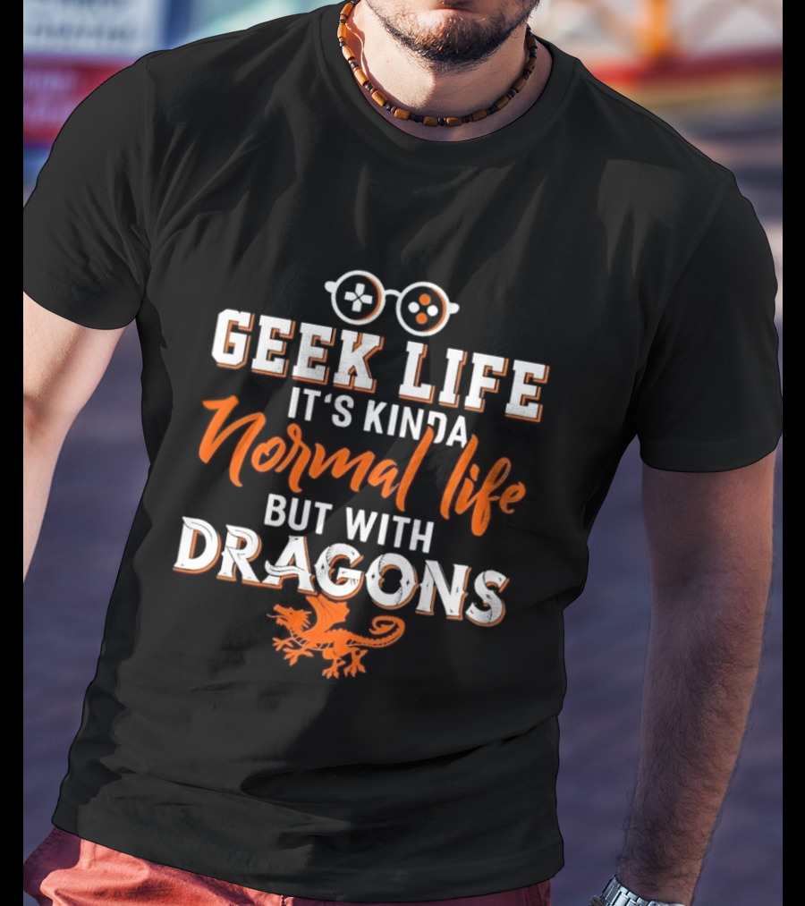 Geek Life It's Kinda Normal Life But With Dragons Gamer Glasses T-Shirt
