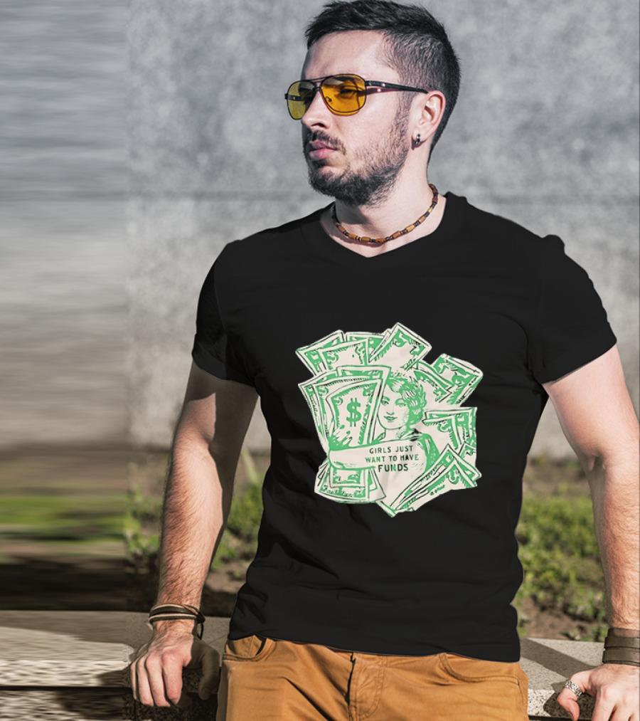 Girls Just Want To Have Funds Money Dollar Bills T-Shirt