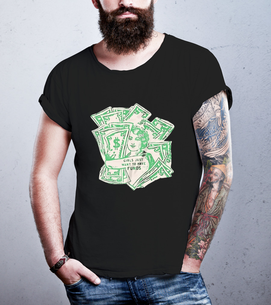 Girls Just Want To Have Funds Money Dollar Bills T-Shirt
