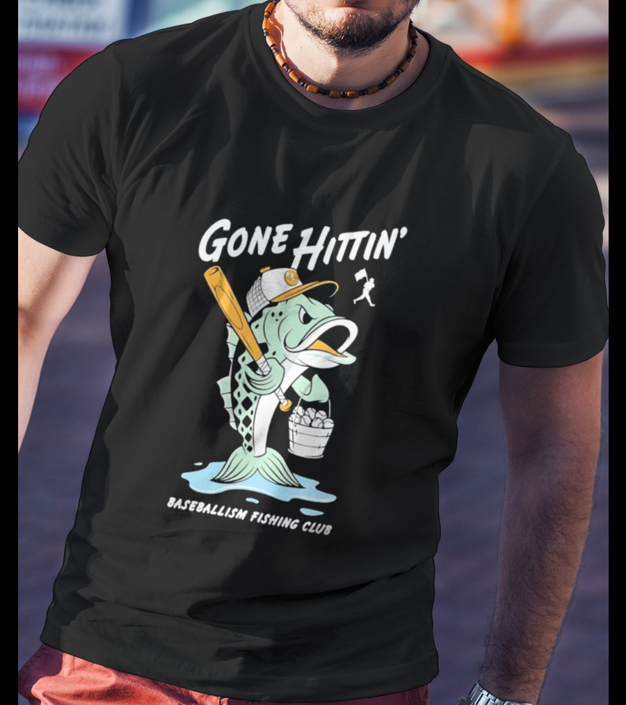 Gone Hittin' Baseballism Fishing Club Sports Lovers Fun T-Shirt