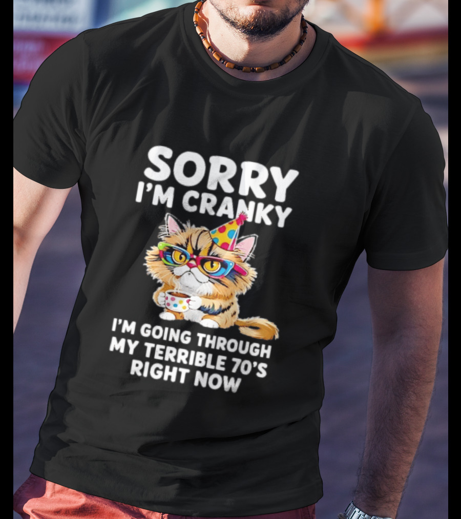Sorry I'm Cranky Cat Going Through My Terrible 70s Right Now Coffee Party Hat T-Shirt