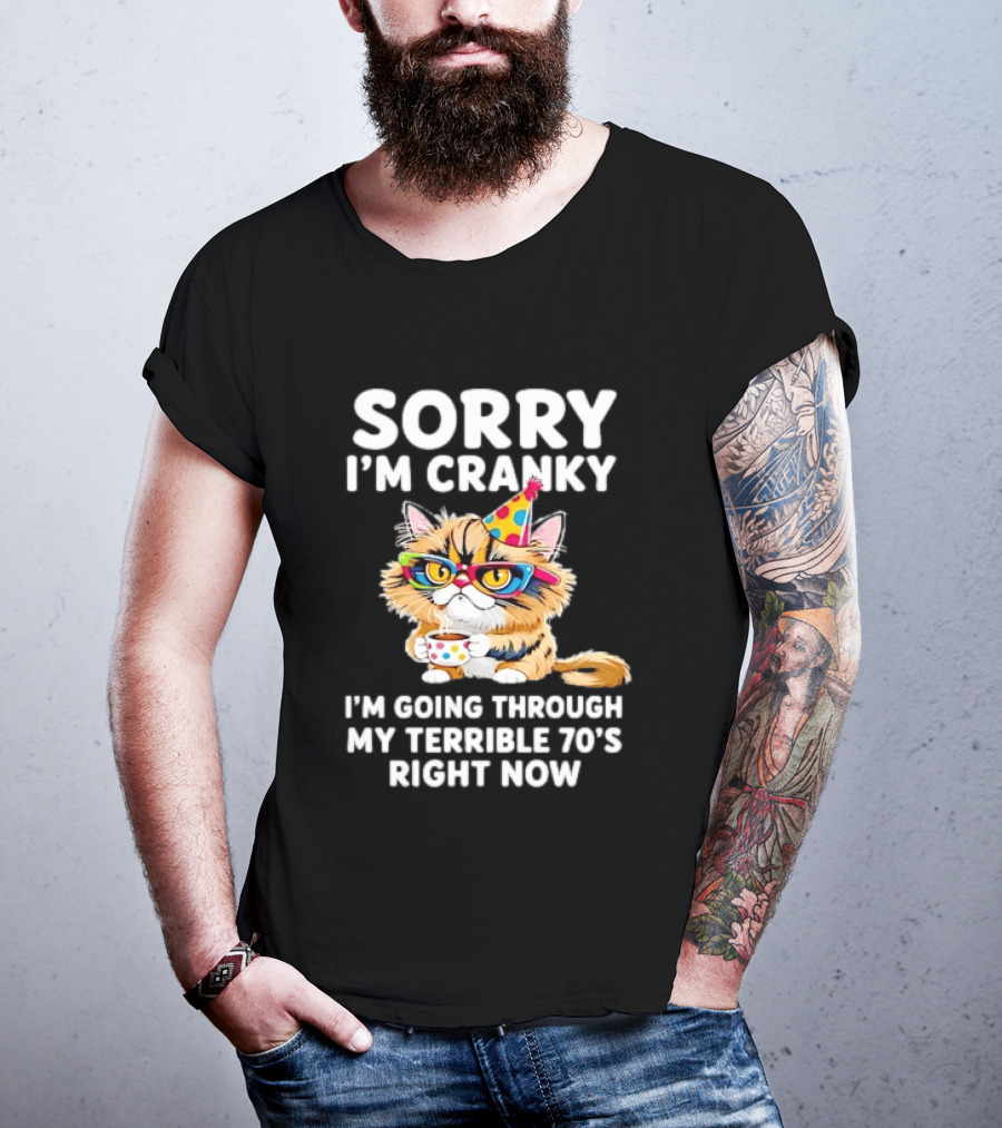 Sorry I'm Cranky Cat Going Through My Terrible 70s Right Now Coffee Party Hat T-Shirt