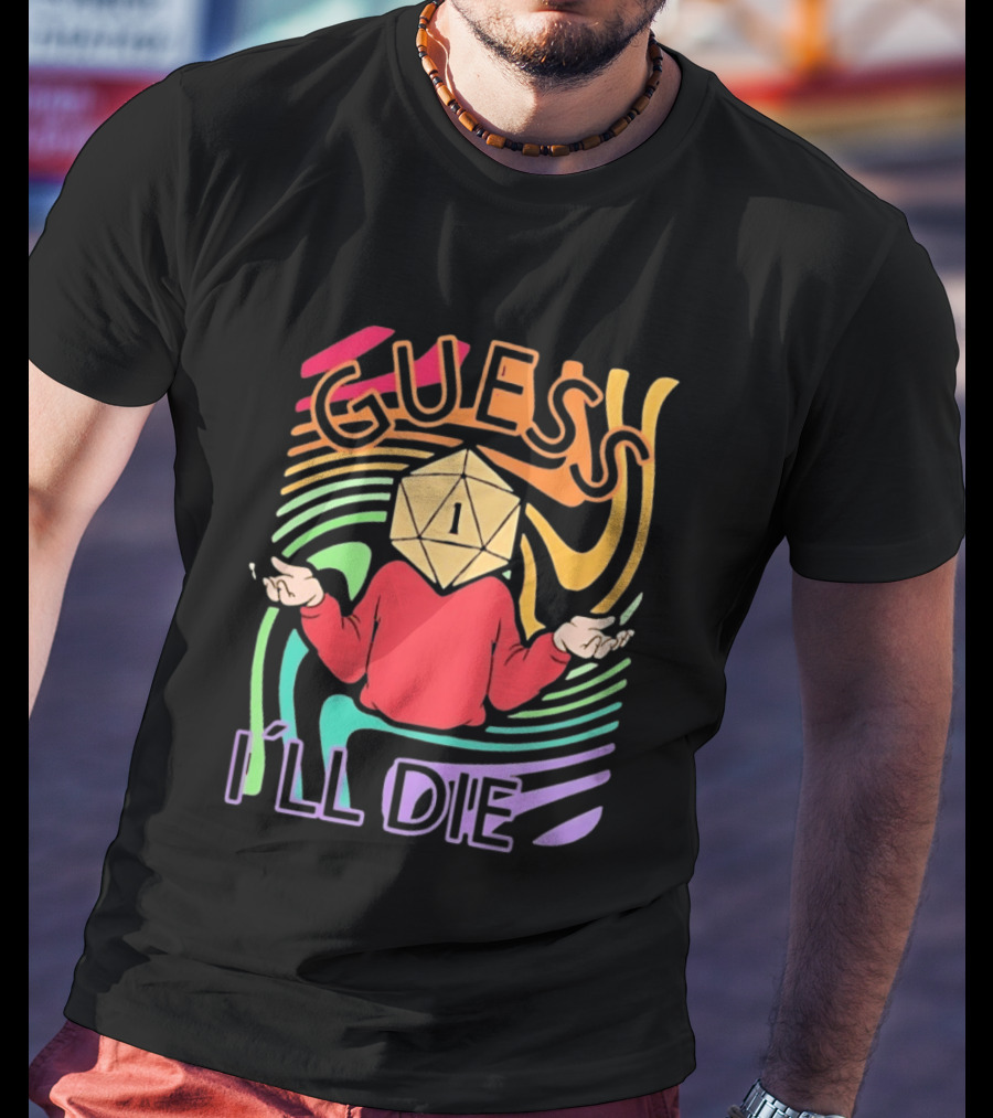 Guess I'll Die D20 Dice Roll Dungeons And Dragons T-Shirt