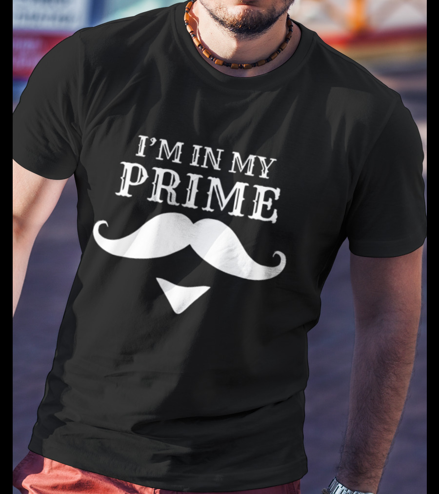 I'm In My Prime Mustache Facial Hair Gentleman T-Shirt