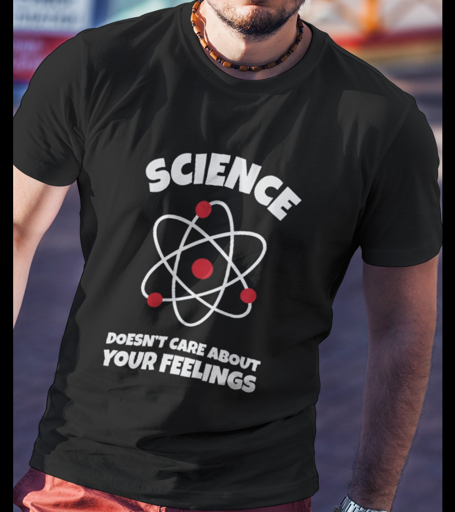 Science Atom Doesn't Care About Your Feelings T-Shirt