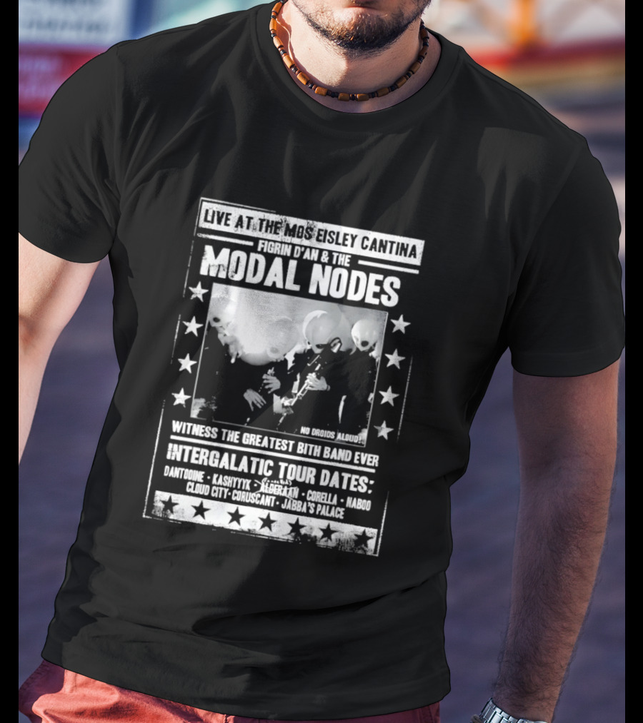 Live At The Mos Eisley Cantina Figrin D'an & The Modal Nodes Intergalactic Tour Dates Witness The Greatest Bith Band Ever T-Shirt