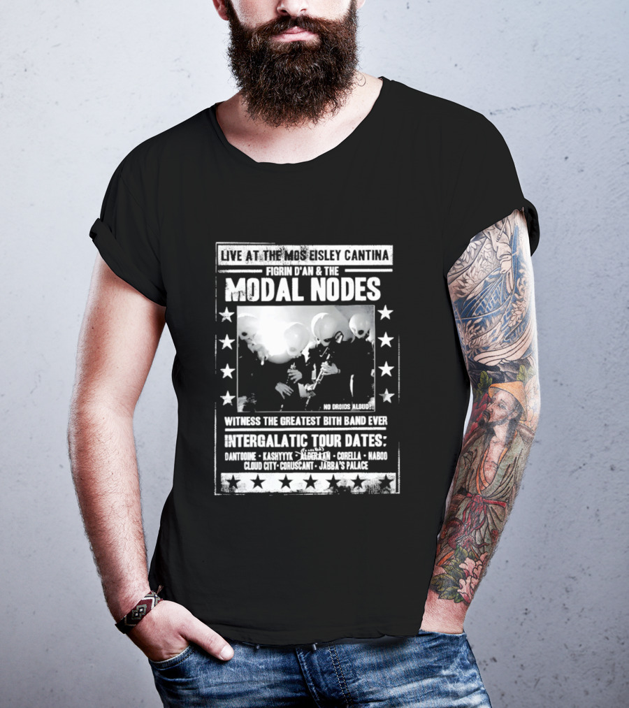 Live At The Mos Eisley Cantina Figrin D'an & The Modal Nodes Intergalactic Tour Dates Witness The Greatest Bith Band Ever T-Shirt