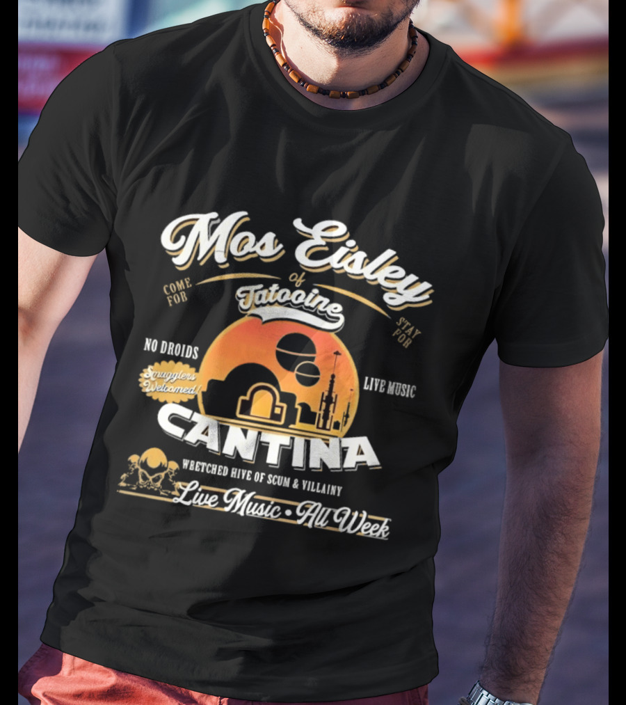 Mos Eisley Tatooine Cantina No Droids Live Music Wretched Hive Of Scum And Villainy T-Shirt