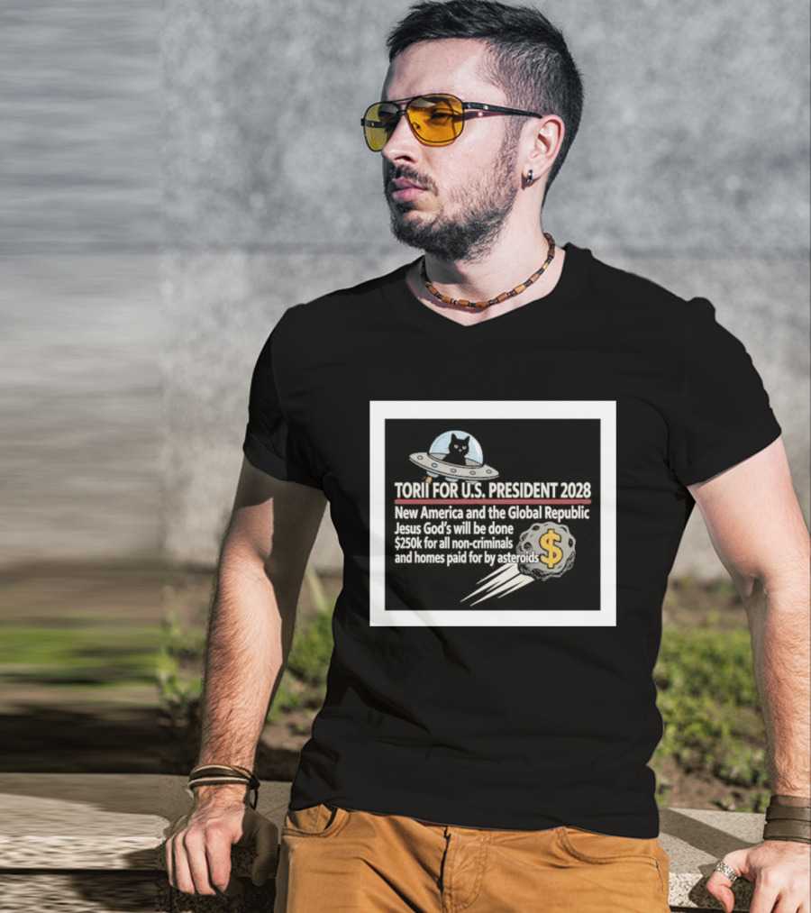 Torii For U.S. President 2028 New America Global Republic Jesus God's Will $250k Non Criminals Homes Asteroids T-Shirt