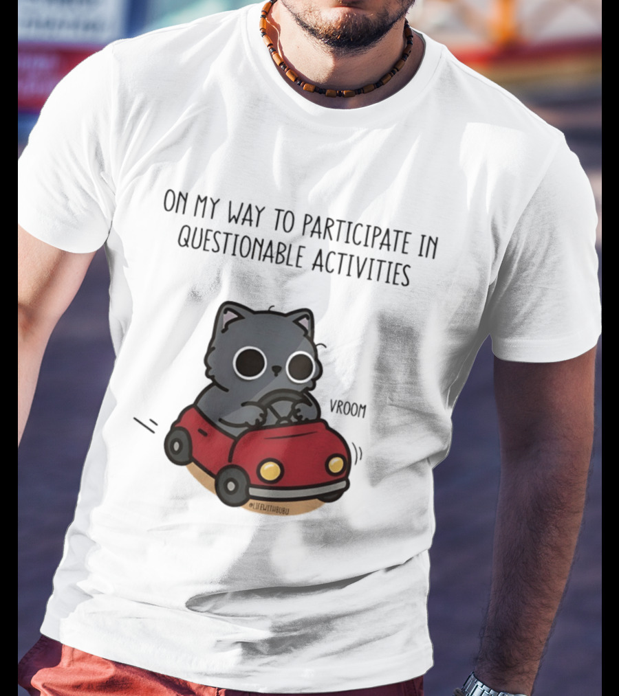 On My Way To Participate In Questionable Activities Cat Driving Vroom T-Shirt