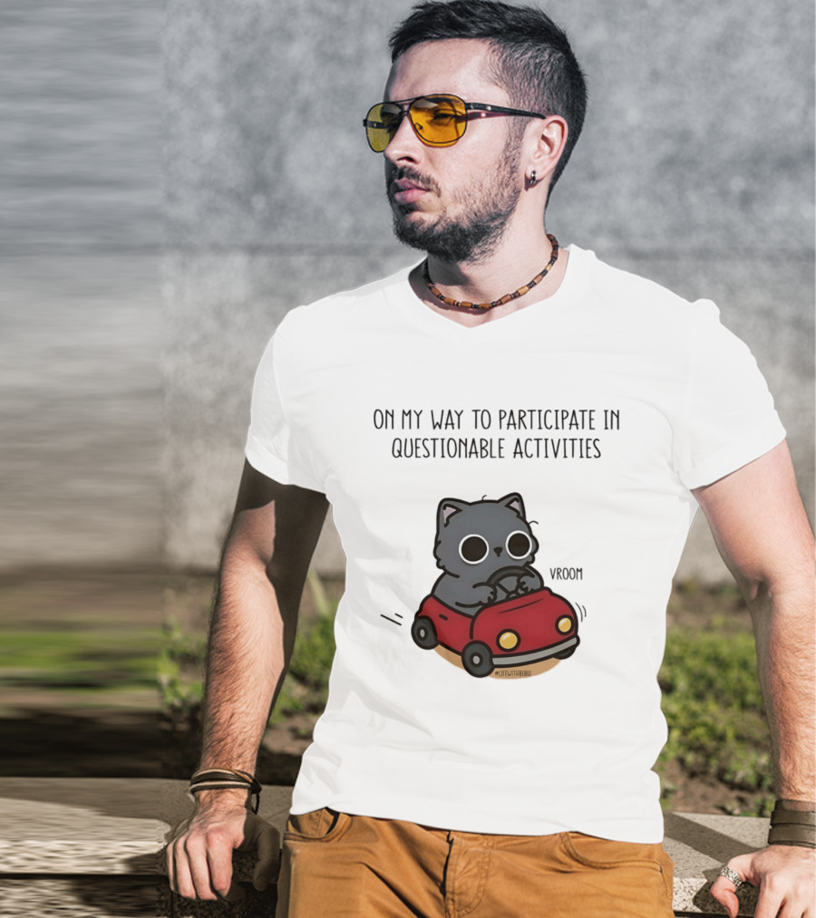 On My Way To Participate In Questionable Activities Cat Driving Vroom T-Shirt