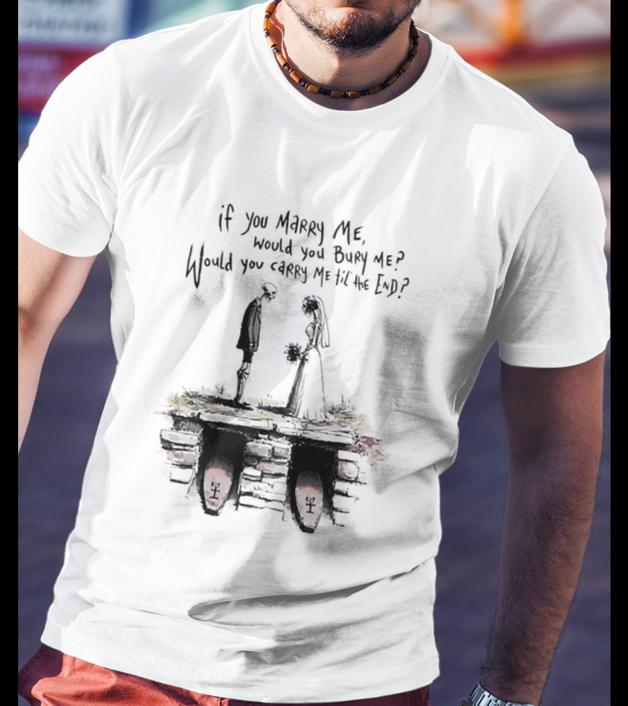 Skeleton Wedding Couple If You Marry Me Would You Bury Me Graveyard Scene T-Shirt