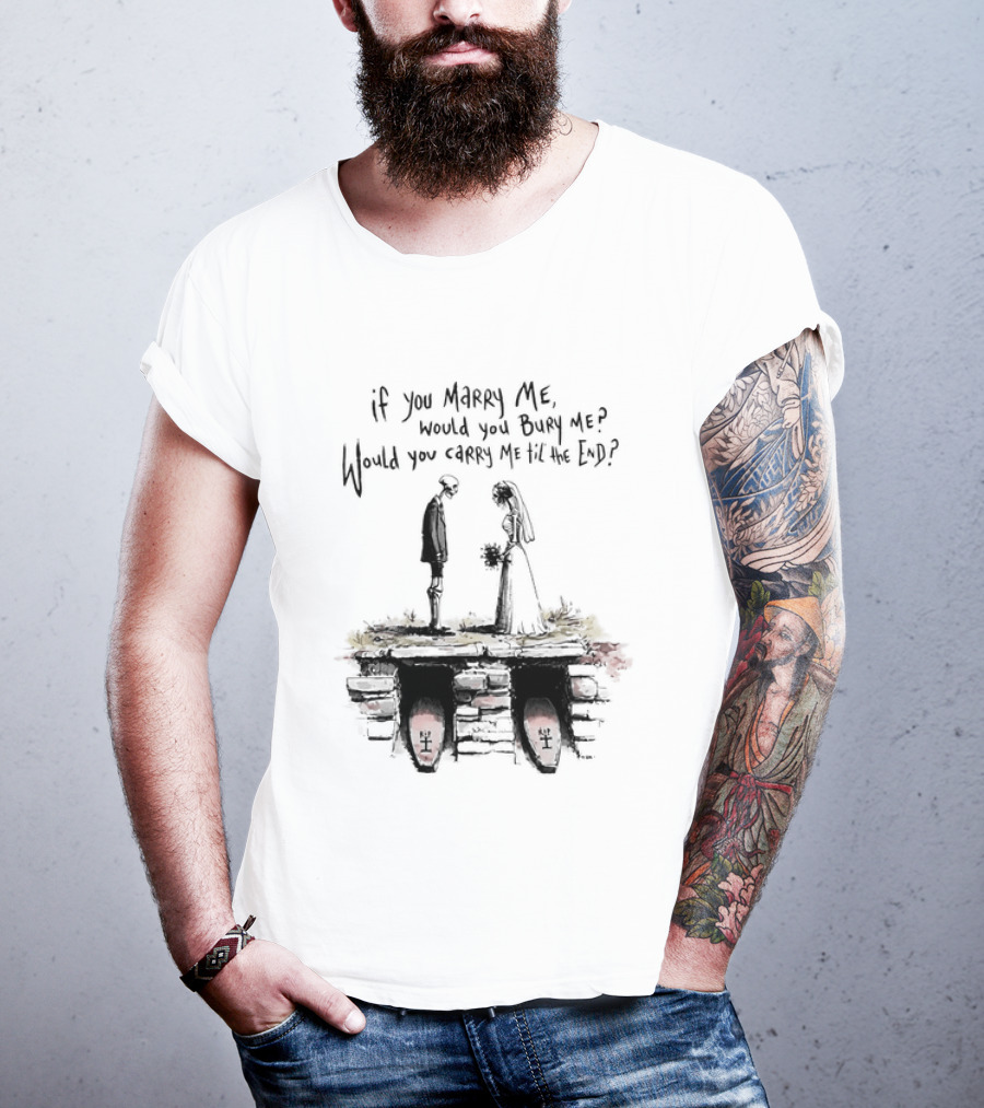 Skeleton Wedding Couple If You Marry Me Would You Bury Me Graveyard Scene T-Shirt