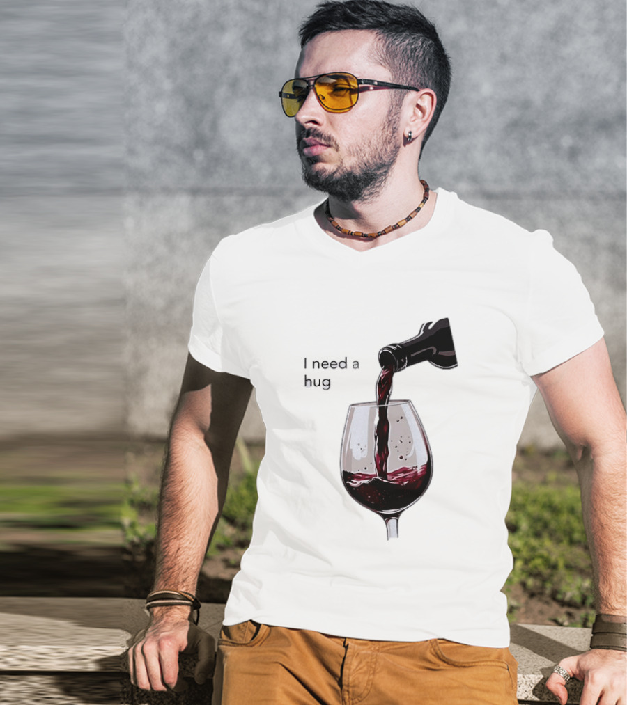 I Need A Hug Wine Pouring Glass T-Shirt