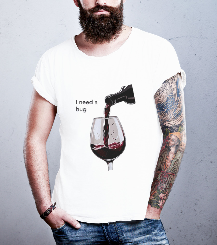 I Need A Hug Wine Pouring Glass T-Shirt
