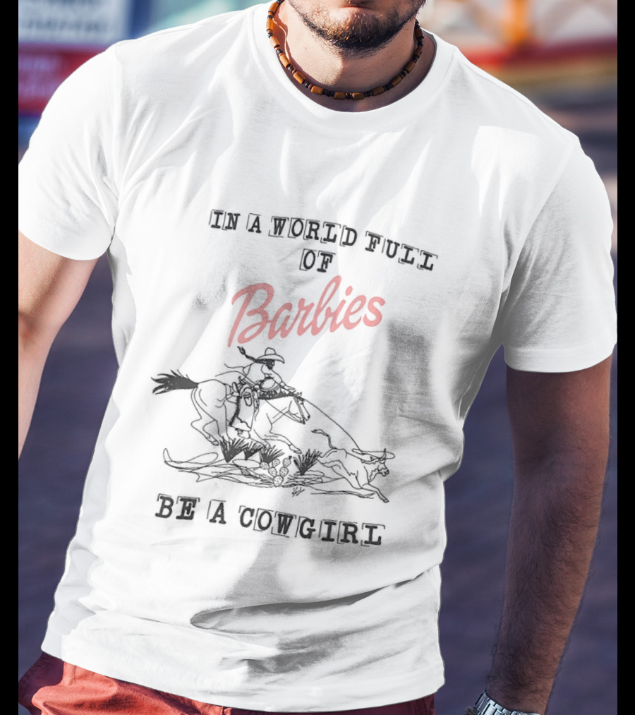 In A World Full Of Barbies Be A Cowgirl Retro Western T-Shirt