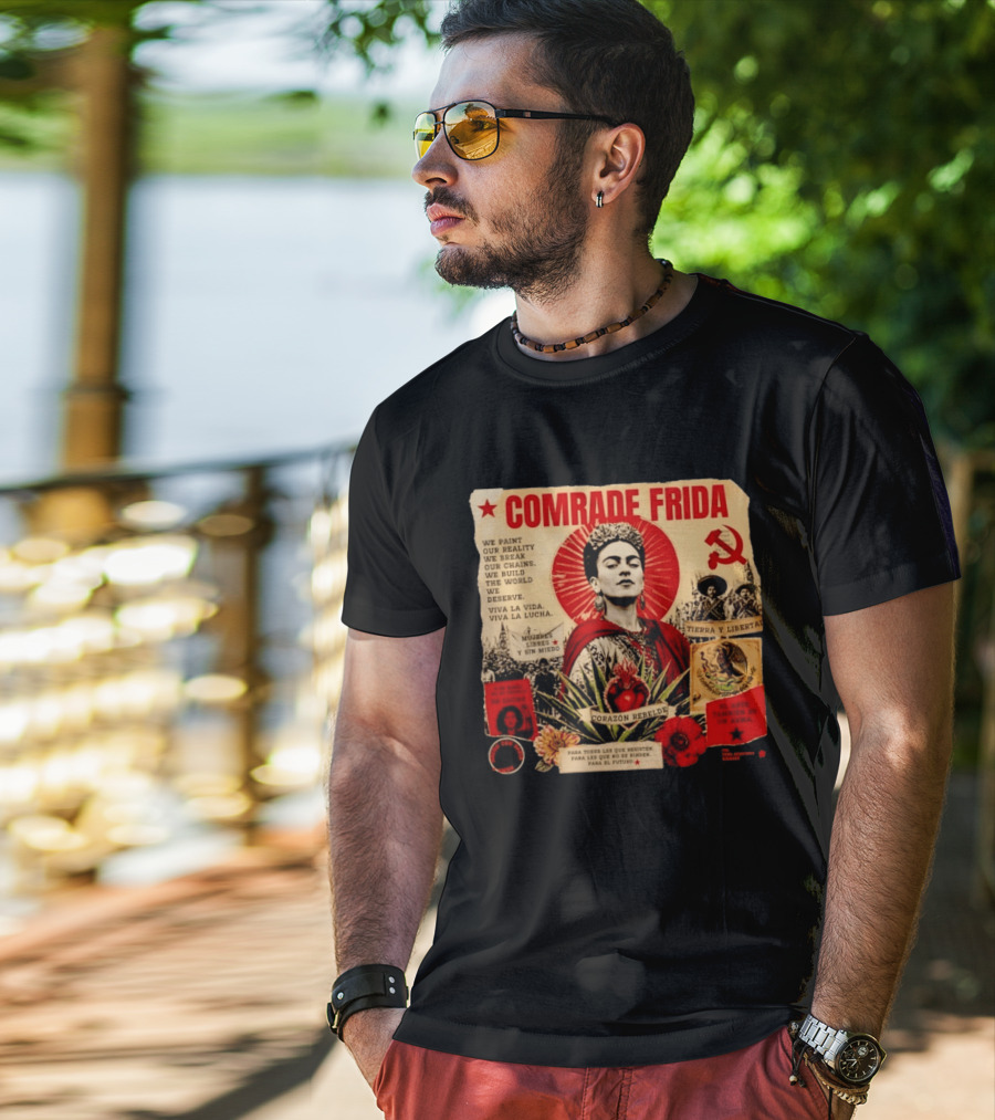 Comrade Frida Kahlo Corazón Rebelde We Paint Our Reality Mueres Libres Tierra Y Libertad T-Shirt