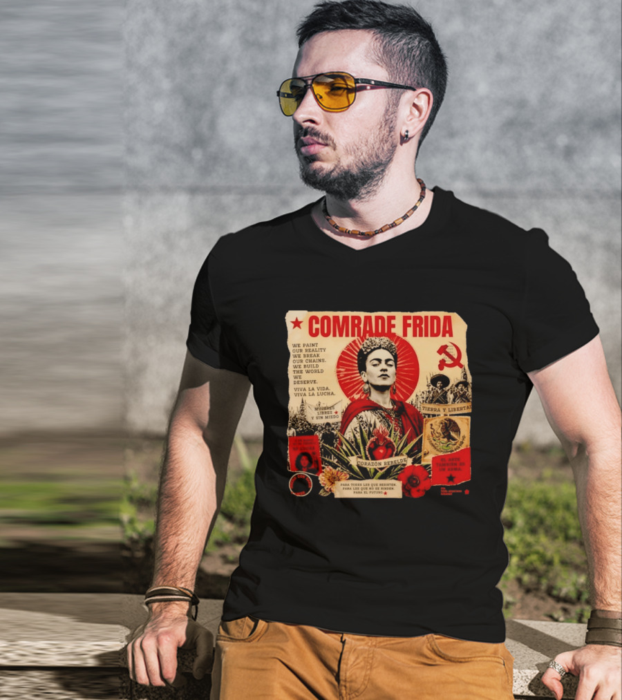 Comrade Frida Kahlo Corazón Rebelde We Paint Our Reality Mueres Libres Tierra Y Libertad T-Shirt