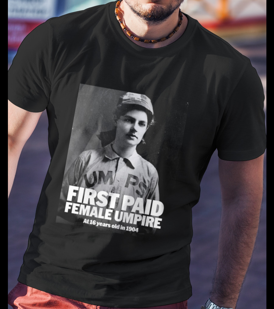 First Paid Female Umpire UMPS At 16 Years Old In 1904 T-Shirt