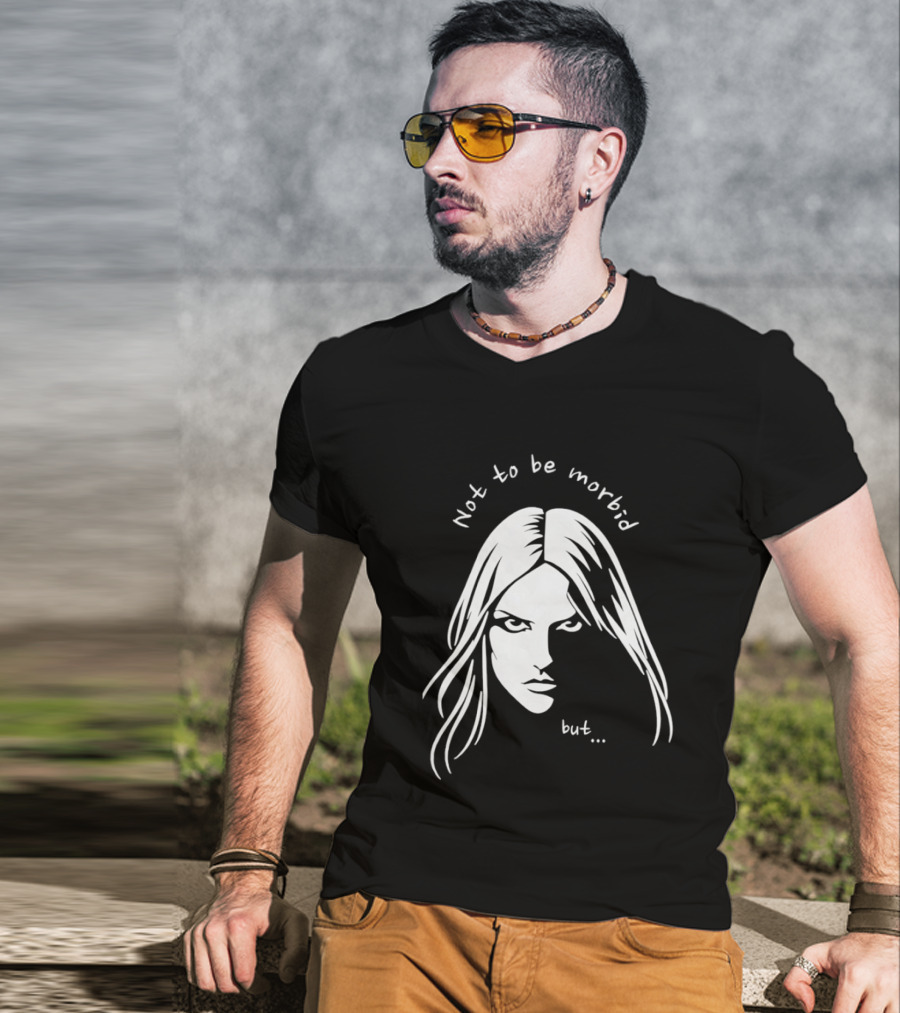 Not To Be Morbid But Gothic Moody Sarcastic Face T-Shirt