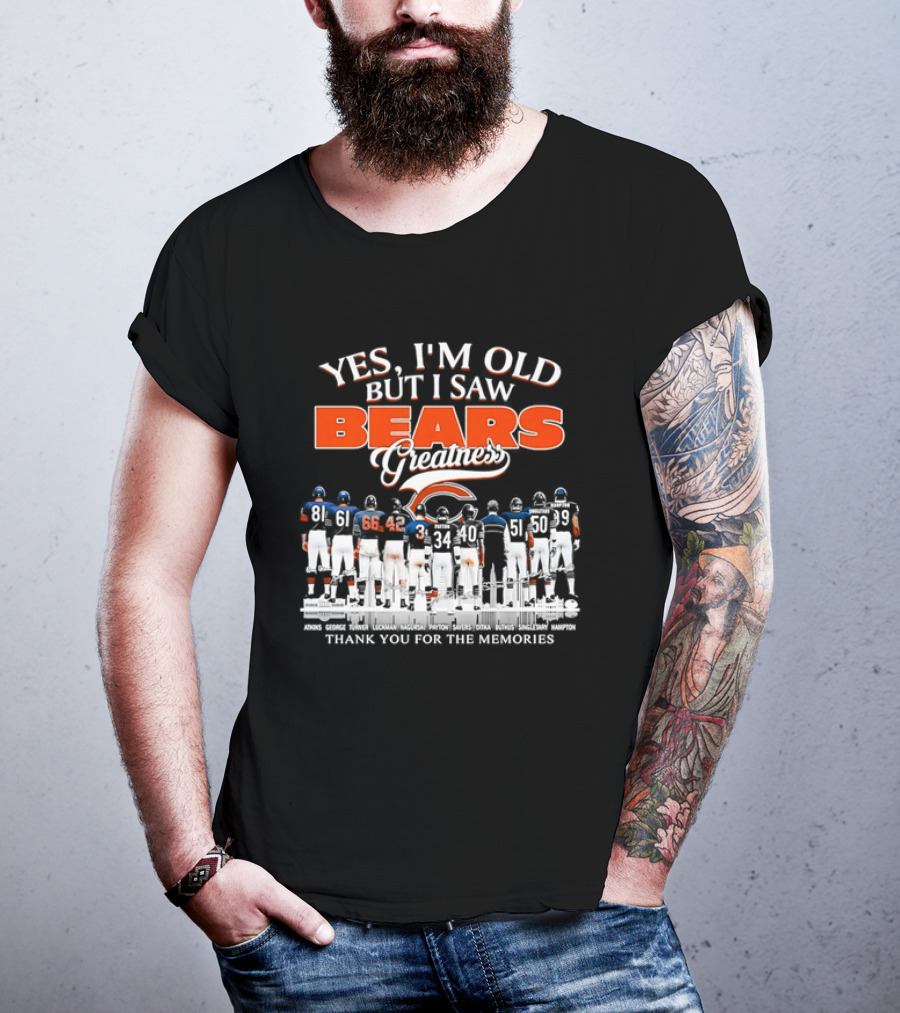 Yes I'm Old But I Saw Bears Greatness Thank You For The Memories T-Shirt