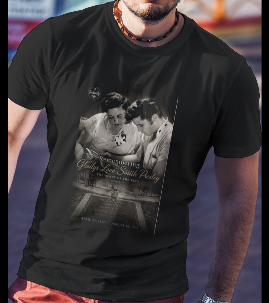 Remembering Gladys Love Smith Presley The Heart Of The King April 25 1912 August 14 1958 T-Shirt
