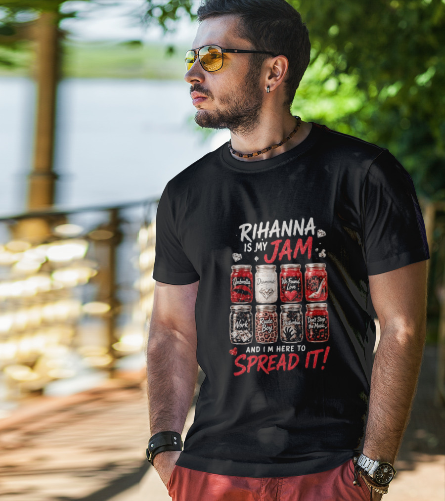 Rihanna Is My Jam Song Jars Umbrella Diamonds We Found Love Only Girl Work Rude Boy Disturbia Don't Stop The Music T-Shirt