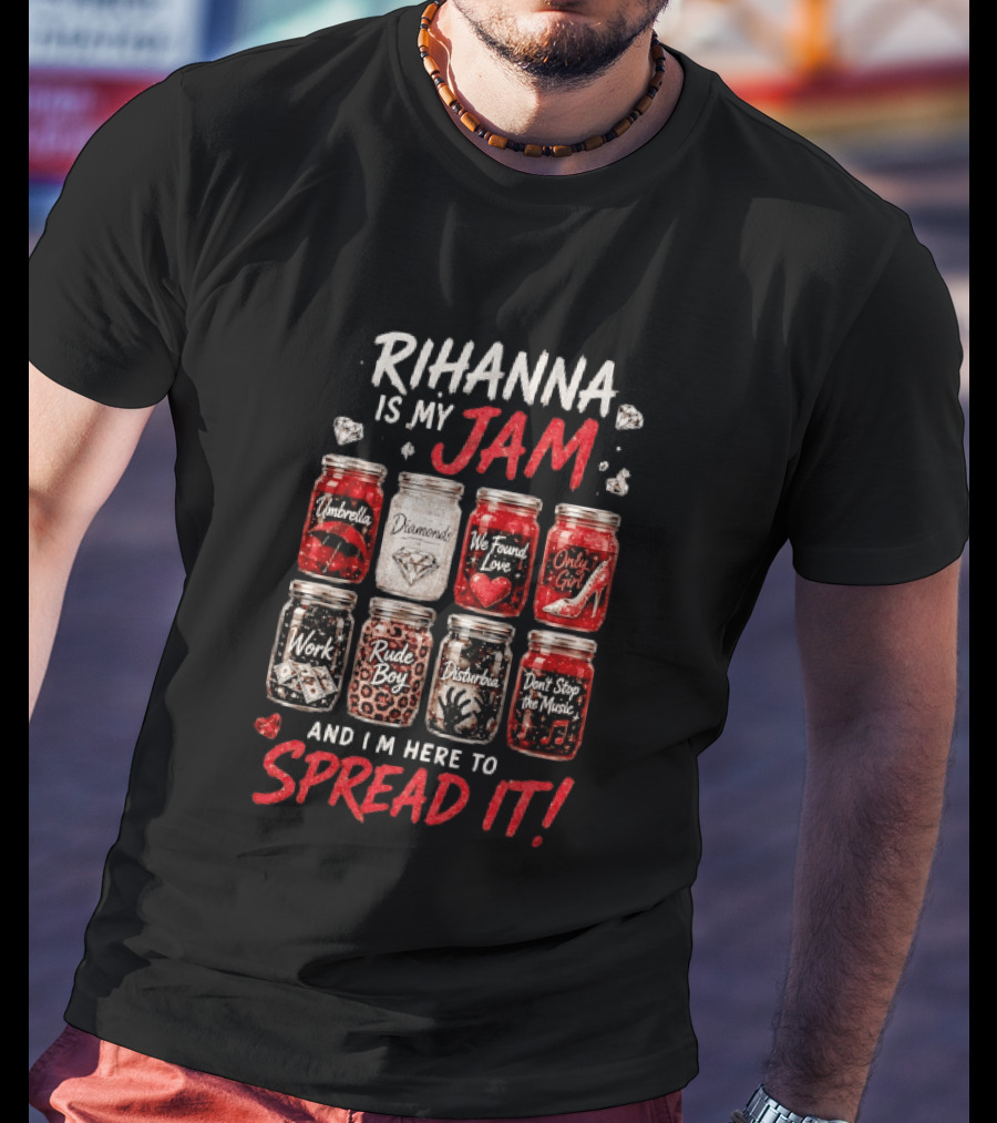 Rihanna Is My Jam Song Jars Umbrella Diamonds We Found Love Only Girl Work Rude Boy Disturbia Don't Stop The Music T-Shirt
