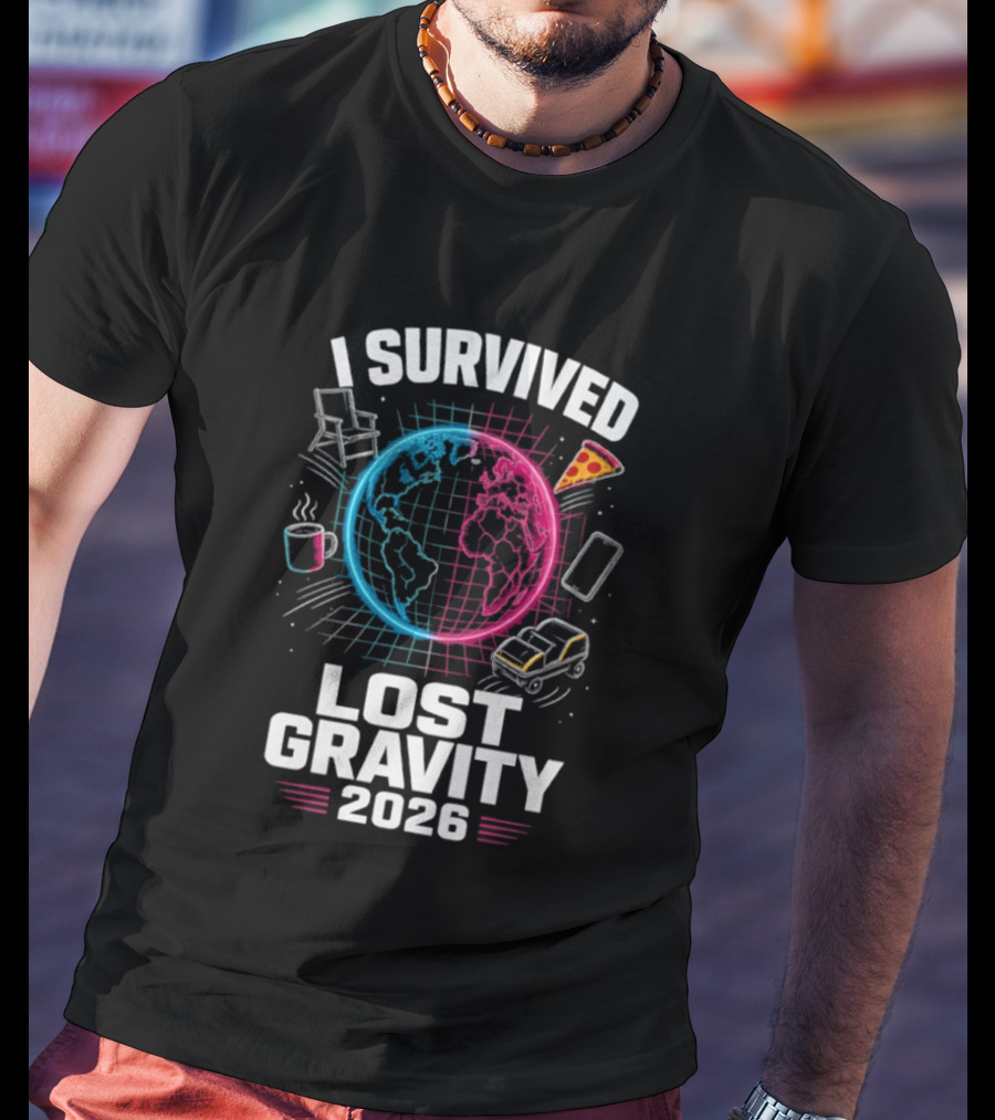 Survived Lost Gravity 2026 Earth Pizza Coffee Phone Car T-Shirt