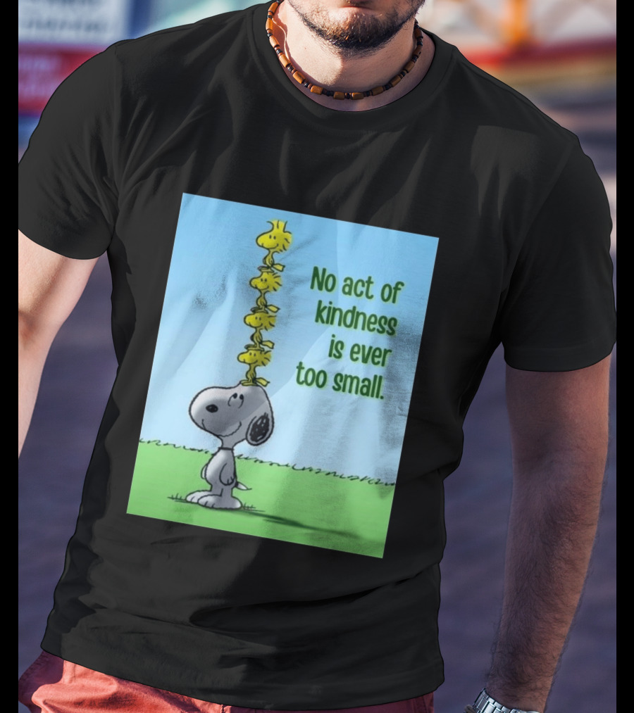 Snoopy Woodstock No Act Of Kindness Is Ever Too Small Peanuts T-Shirt