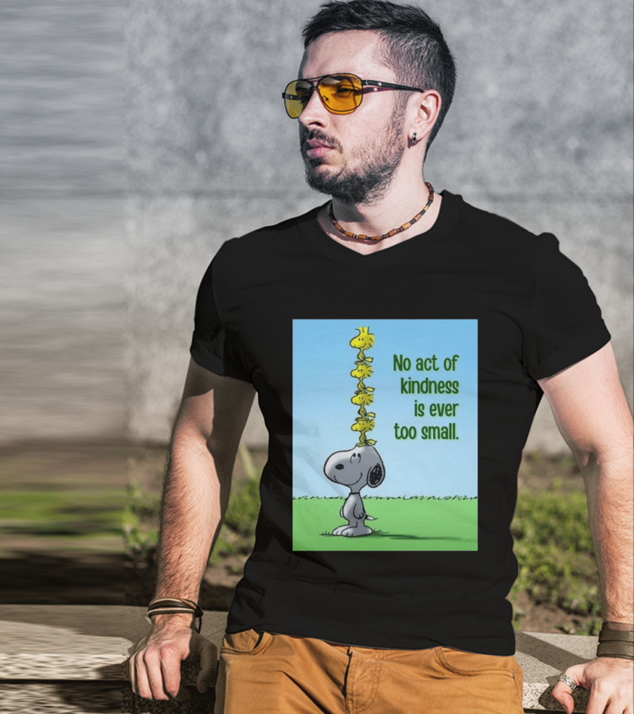 Snoopy Woodstock No Act Of Kindness Is Ever Too Small Peanuts T-Shirt