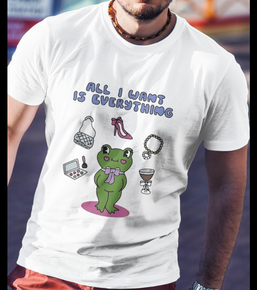 All I Want Is Everything Frog With Fashion Accessories And Makeup T-Shirt