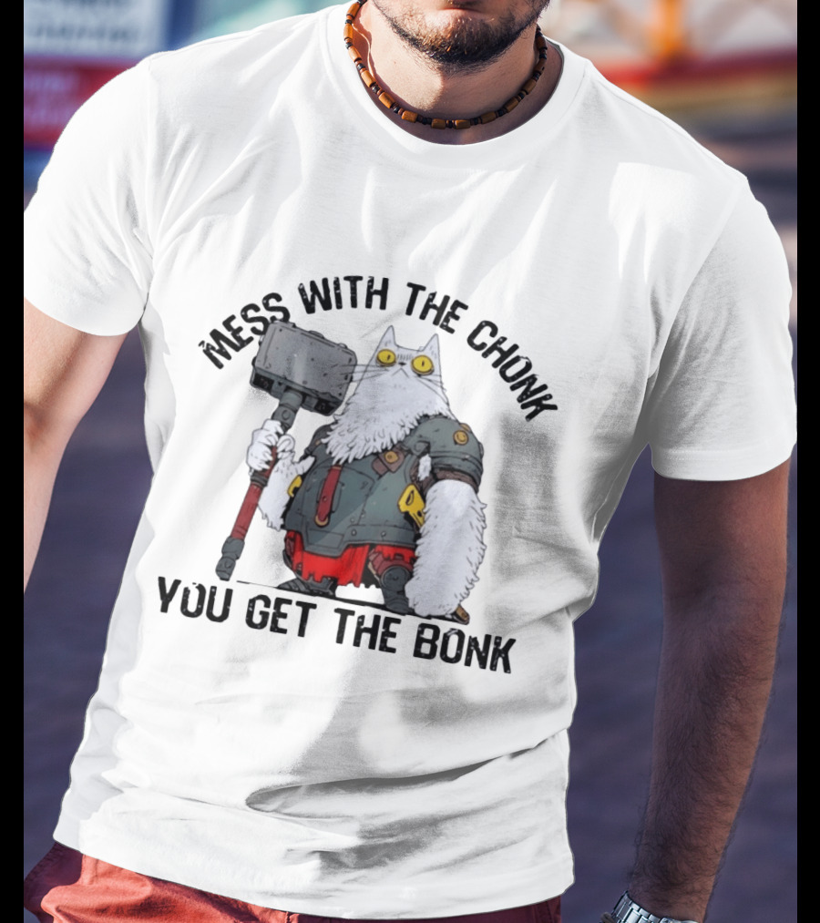 Mess With The Chonk You Get The Bonk Cat Warrior Hammer Armor T-Shirt